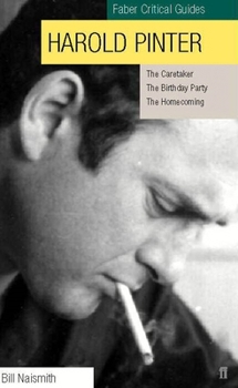 Harold Pinter the Birthday Party, the Caretaker, the Homecoming: Faber Critical Guides