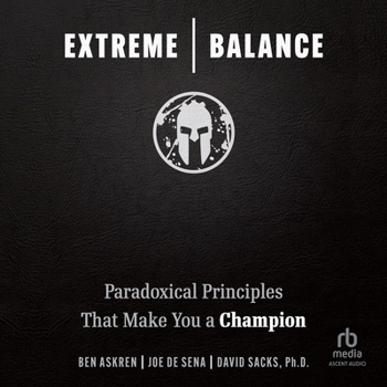 Extreme Balance: Paradoxical Principles That Make You a Champion
