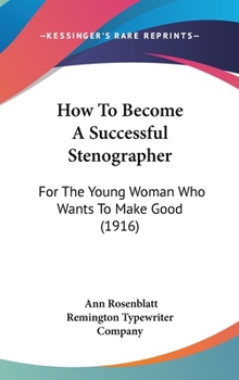 How To Become A Successful Stenographer: For The Young Woman Who Wants To Make Good