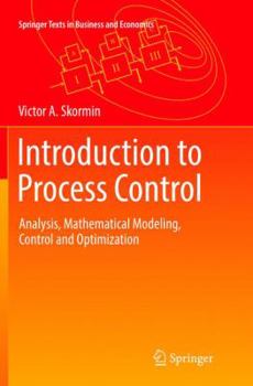 Paperback Introduction to Process Control: Analysis, Mathematical Modeling, Control and Optimization Book