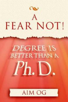 Paperback A Fear Not Degree Is Better Than a Ph.d Book