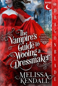 The Vampire's Guide to Wooing a Dressmaker: A Historical Fantasy Romance
