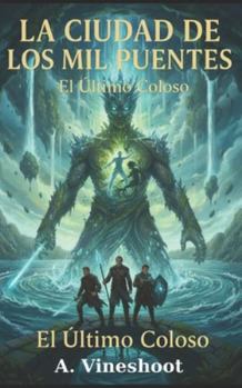 La Ciudad de los Mil Puentes (PARTE III): El Último Coloso