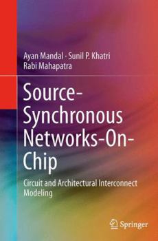 Paperback Source-Synchronous Networks-On-Chip: Circuit and Architectural Interconnect Modeling Book