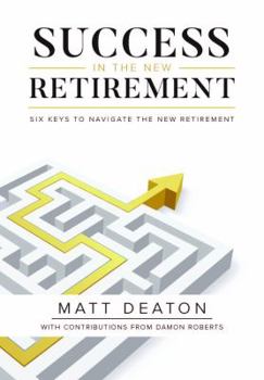 Paperback Success in the New Retirement: Six Keys to Navigate the New Retirement Book