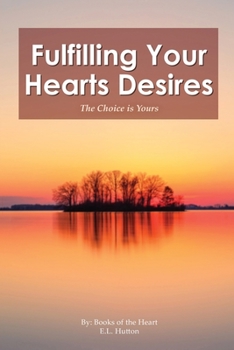 Fulfilling Your Hearts Desires: The Choice is Yours