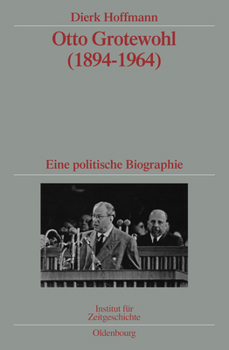 Hardcover Otto Grotewohl (1894-1964): Eine Politische Biographie. Veröffentlichungen Zur Sbz-/Ddr-Forschung Im Institut Für Zeitgeschichte [German] Book