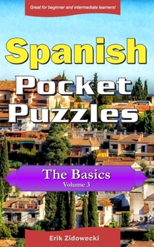 Paperback Spanish Pocket Puzzles - The Basics - Volume 3: A collection of puzzles and quizzes to aid your language learning [Spanish] Book