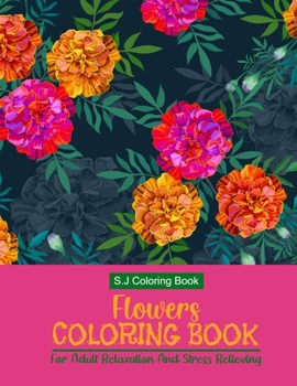 Paperback Flowers Coloring Book: For Adult Relaxation And Stress Relieving Book