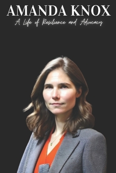 Paperback Amanda Knox: A Life of Resilience and Advocacy Book