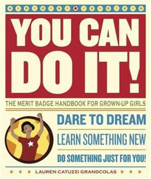 Paperback You Can Do It!: The Merit Badge Handbook for Grown-Up Girls Book