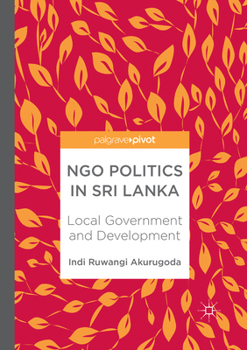 Paperback Ngo Politics in Sri Lanka: Local Government and Development Book