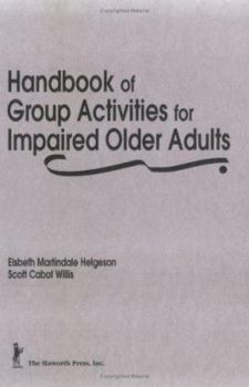 Handbook of Group Activities for Impaired Older Adults (Activities, Adaptation & Aging Series: Vol) (Activities, Adaptation & Aging Series: Vol)