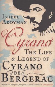 Cyrano: The Life and Legend of Cyrano De Bergerac
