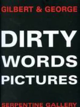 Gilbert & George: Dirty Words Pictures