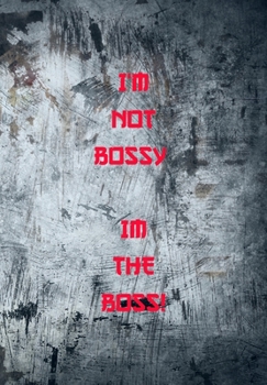 I'M NOT BOSSY. IM THE BOSS!: FUNNY NOTEBOOK