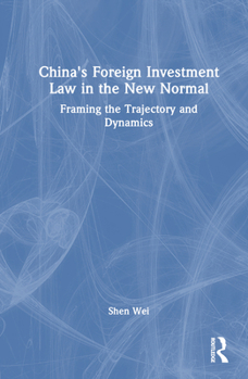 Hardcover China's Foreign Investment Law in the New Normal: Framing the Trajectory and Dynamics Book