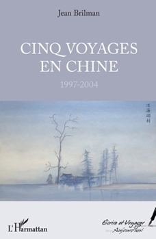 Cinq voyages en Chine: 1997-2004 (Écrire Et Voyager) (French Edition)
