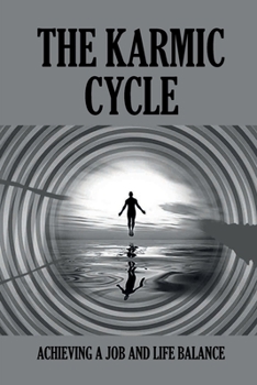 Paperback The Karmic Cycle: Achieving A Job And Life Balance: Self-Help Book