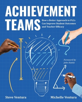 Paperback Achievement Teams: How a Better Approach to Plcs Can Improve Student Outcomes and Teacher Efficacy Book