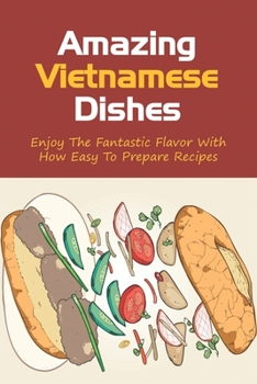 Paperback Amazing Vietnamese Dishes: Enjoy The Fantastic Flavor With How Easy To Prepare Recipes: How To Make Vietnamese Fruit Cocktail Book