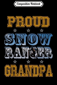 Composition Notebook: Proud Snow Ranger Grandpa lovers gifts family friends mens  Journal/Notebook Blank Lined Ruled 6x9 100 Pages