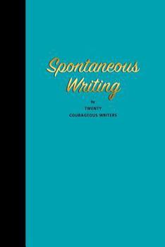 Paperback Spontaneous Writing: by Twenty Courageous Writers Book