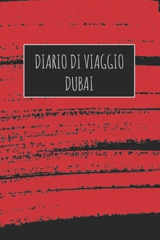 Diario di Viaggio Dubai: 6x9 Diario di viaggio I Taccuino con liste di controllo da compilare I Un regalo perfetto per il tuo viaggio in Dubai e per ogni viaggiatore (Italian Edition)