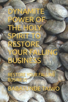 Paperback Dynamite Power of the Holy Spirit to Restore Your Falling Business: Restore Your Falling Business Book