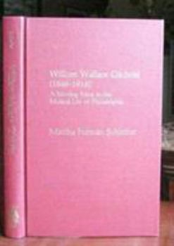 Paperback William Wallace Gilchrist (1846-1916): A Moving Force in the Musical Life of Philadelphia Book