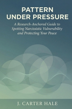 Paperback Pattern Under Pressure: A Research-Anchored Guide to Spotting Narcissistic Vulnerability and Protecting Your Peace Book