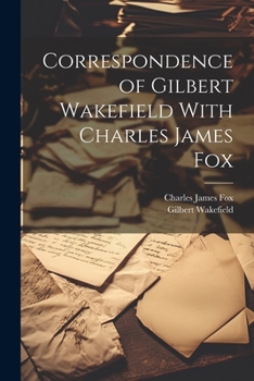 Paperback Correspondence of Gilbert Wakefield With Charles James Fox Book