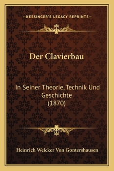 Paperback Der Clavierbau: In Seiner Theorie, Technik Und Geschichte (1870) [German] Book