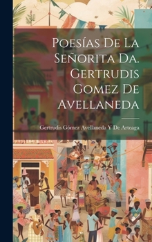 Hardcover Poesías De La Señorita Da. Gertrudis Gomez De Avellaneda [Spanish] Book