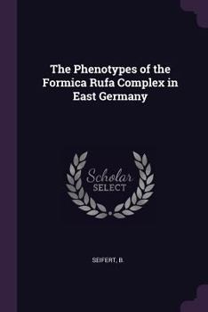 Paperback The Phenotypes of the Formica Rufa Complex in East Germany Book