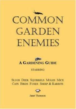 Paperback Common Garden Enemies : A Gardening Guide Starring Slugs, Deer, Squirrels, Moles, Mice, Cats, Birds, Foxes, Sheep and Rabbits Book