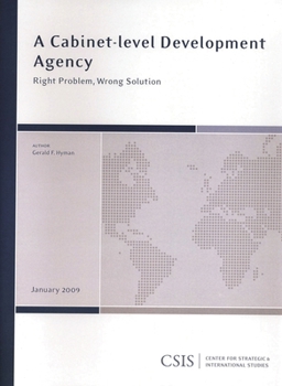 Paperback A Cabinet-Level Development Agency: Right Problem, Wrong Solution Book