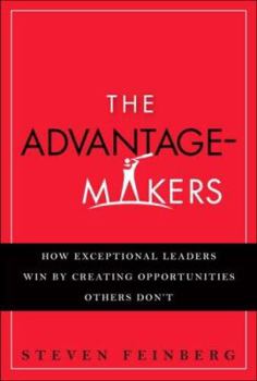 Hardcover The Advantage Makers: How Exceptional Leaders Win by Creating Opportunities Others Don't Book