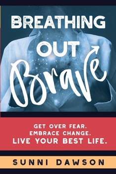 Paperback Breathing Out Brave: Get over fear. Embrace change. Live your best life. Book