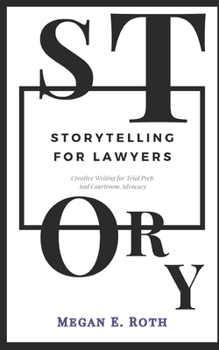 Paperback Storytelling for Lawyers: Using the Tools of Creative Writing for Trial Prep and Persuasion Book