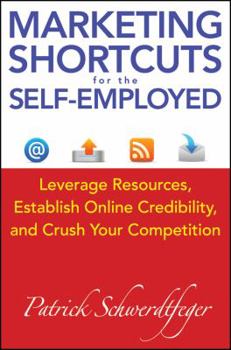 Hardcover Marketing Shortcuts for the Self-Employed: Leverage Resources, Establish Online Credibility and Crush Your Competition Book