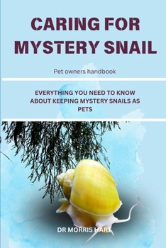 Paperback Caring for Mystery Snail: Everything You Need to Know about Keeping Mystery Snails as Pets Book
