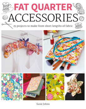 Paperback Fat Quarter: Accessories: 25 Projects to Make from Short Lenths of Fabric Book