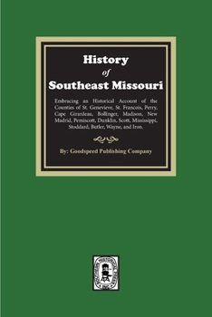 Paperback The History of Southeast Missouri. Embracing an Historical Account of the Counties of St. Genevieve, St. Francois, Perry, Cape Girardeau, Bollinger, M Book