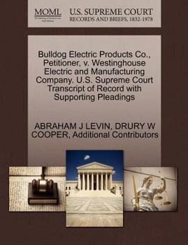 Bulldog Electric Products Co., Petitioner, v. Westinghouse Electric and Manufacturing Company. U.S. Supreme Court Transcript of Record with Supporting Pleadings