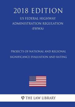 Projects of National and Regional Significance Evaluation and Rating (US Federal Highway Administration Regulation) (FHWA)
