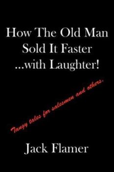 Paperback How The Old Man Sold It Faster...with Laughter!: Tangy tales for salesman and others. Book