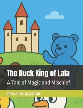 Paperback The Duck King of Lala: A Tale of Magic and Mischief Book