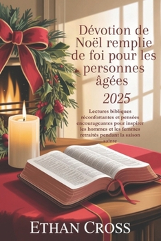 Dévotion de Noël remplie de foi pour les personnes âgées 2025: Lectures bibliques réconfortantes et pensées encourageantes pour inspirer les hommes et les femmes retraités pendant la saison sainte