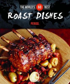 Paperback The World's 60 Best Roast Dishes... Period. (The World's 60 Best Collection) Book